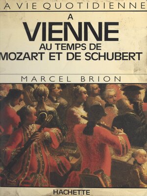 cover image of La vie quotidienne à Vienne au temps de Mozart et de Schubert